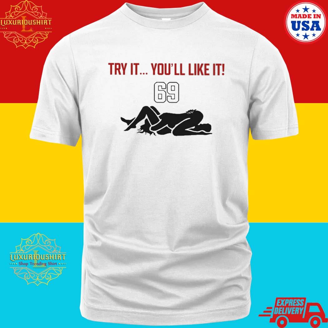 Official Try It You'll Like It 69 Shirt