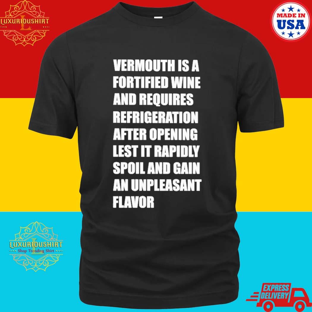 Official Vermouth Is A Fortified Wine And Requires Refrigeration Shirt