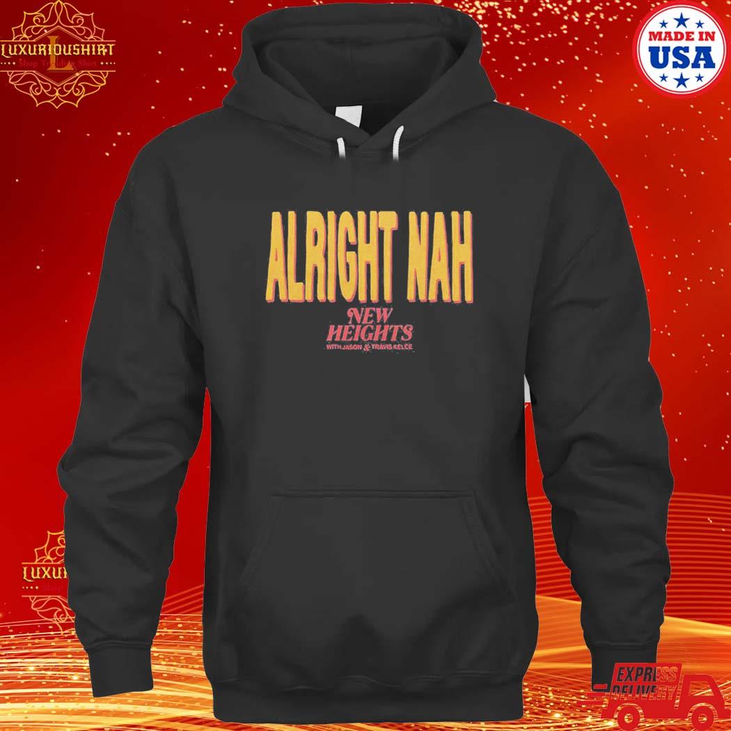 Official Alright Nah New Heights T-Shirt hoodie