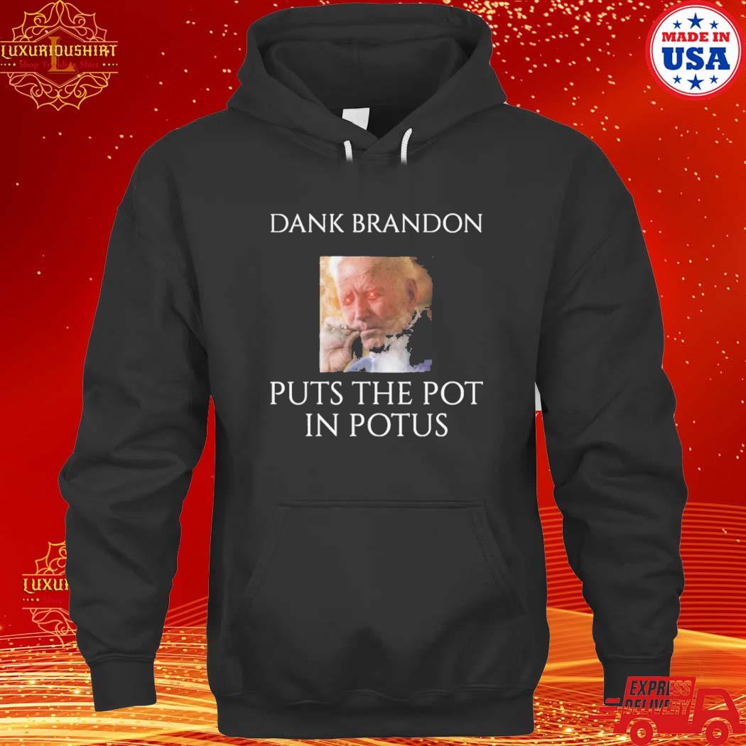 Official Dark Brandon Puts The Pot In Potus T-Shirt hoodie