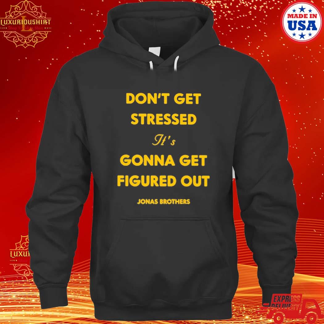 Official Don't Get Stressed It's Gonna Get Figured Out Shirt hoodie