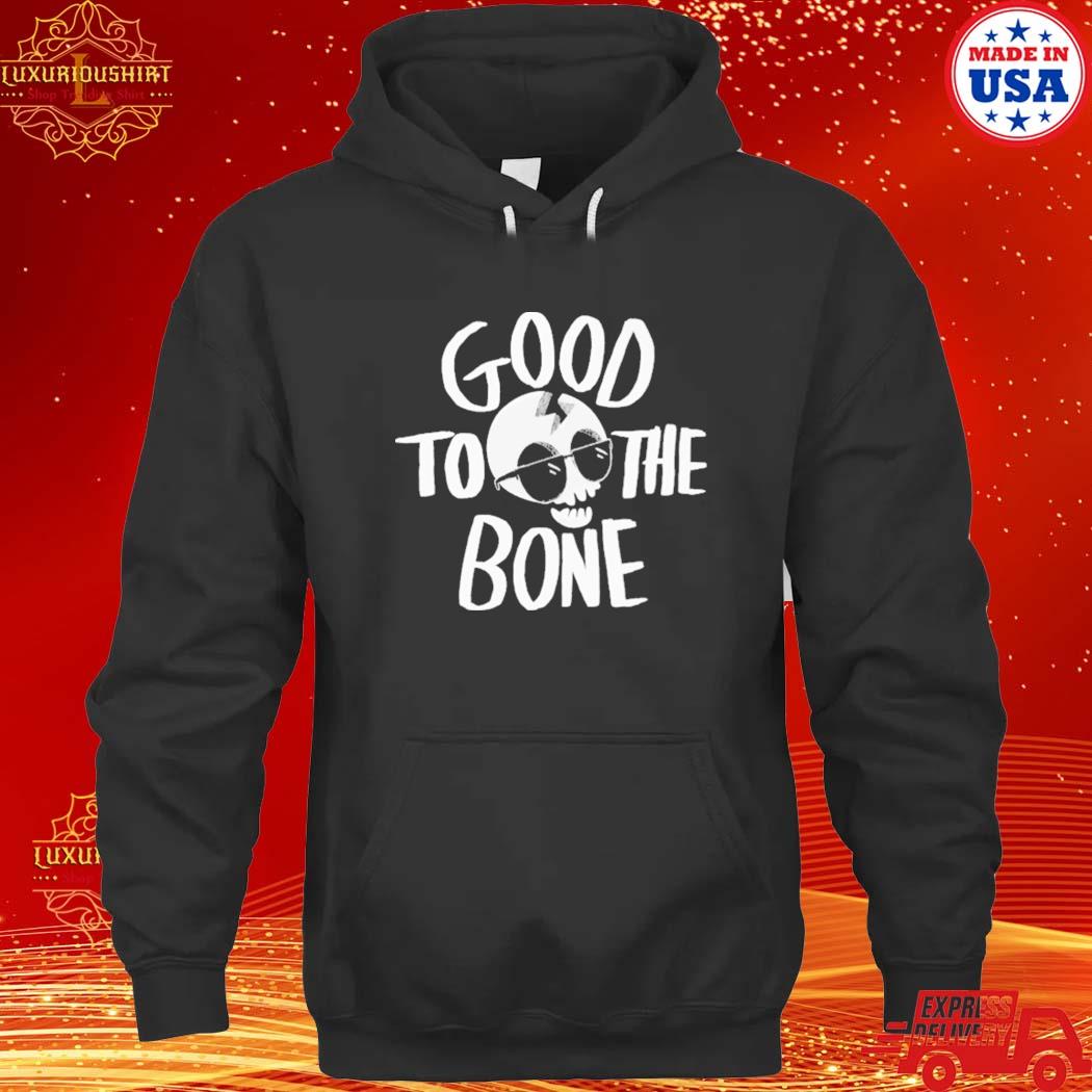 Official Good To The Bone Shirt hoodie