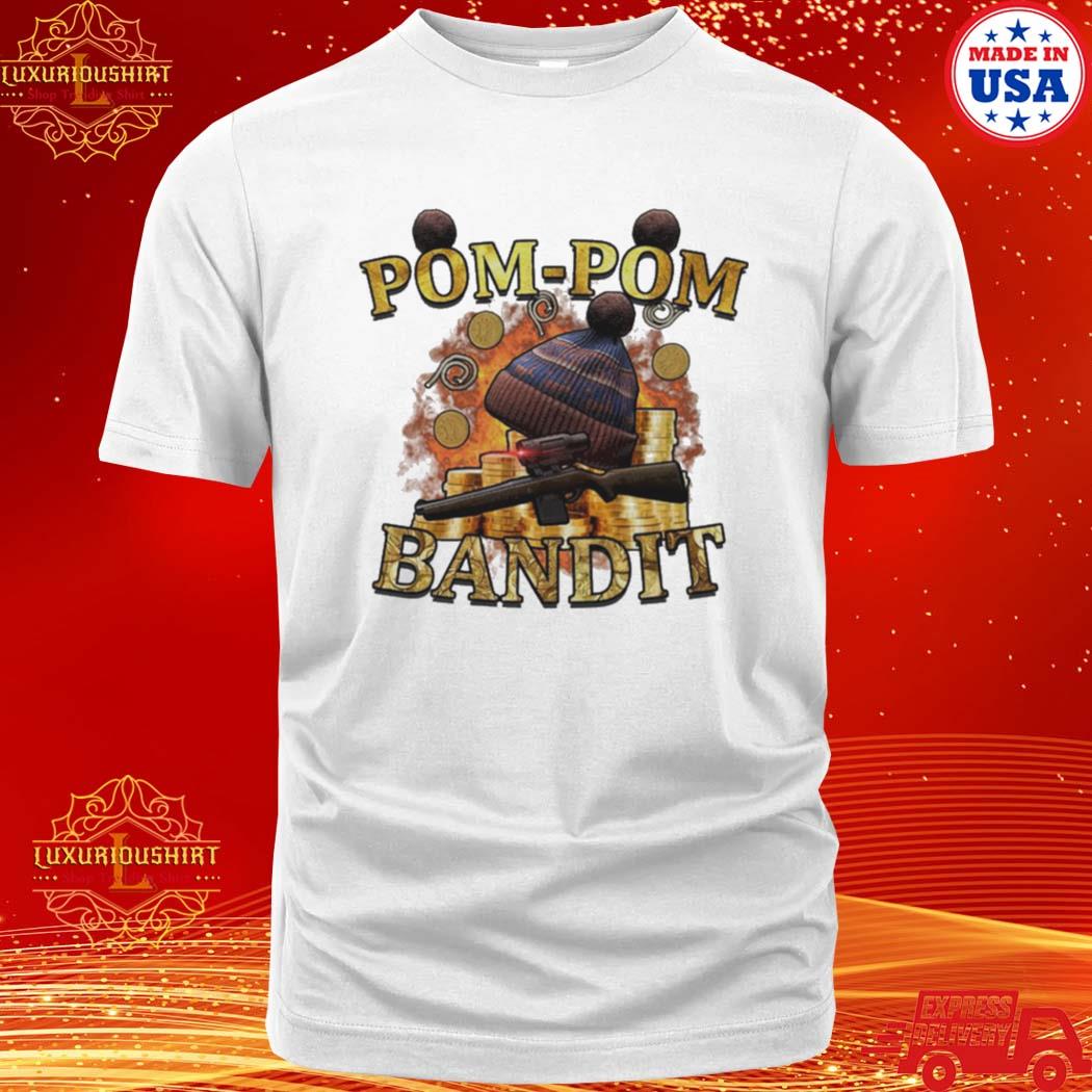 Official pom Pom Bandit Shirt