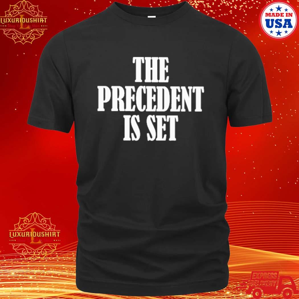 Official The Precedent Is Set T-Shirt