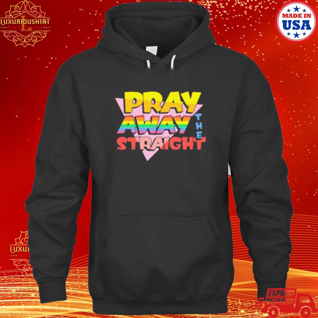 Official Pray Away The Straight T-s hoodie