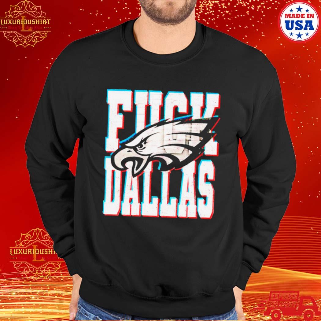Official Fuck Dallas Philadelphia Eagles shirt, hoodie, sweater
