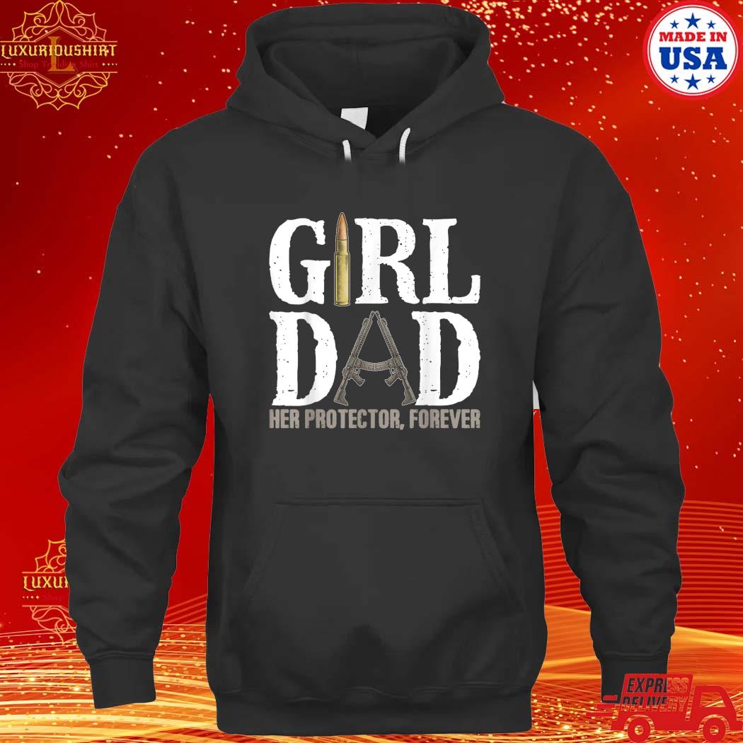 Official Girl Dad Her Protector Forever Father Day T-s hoodie