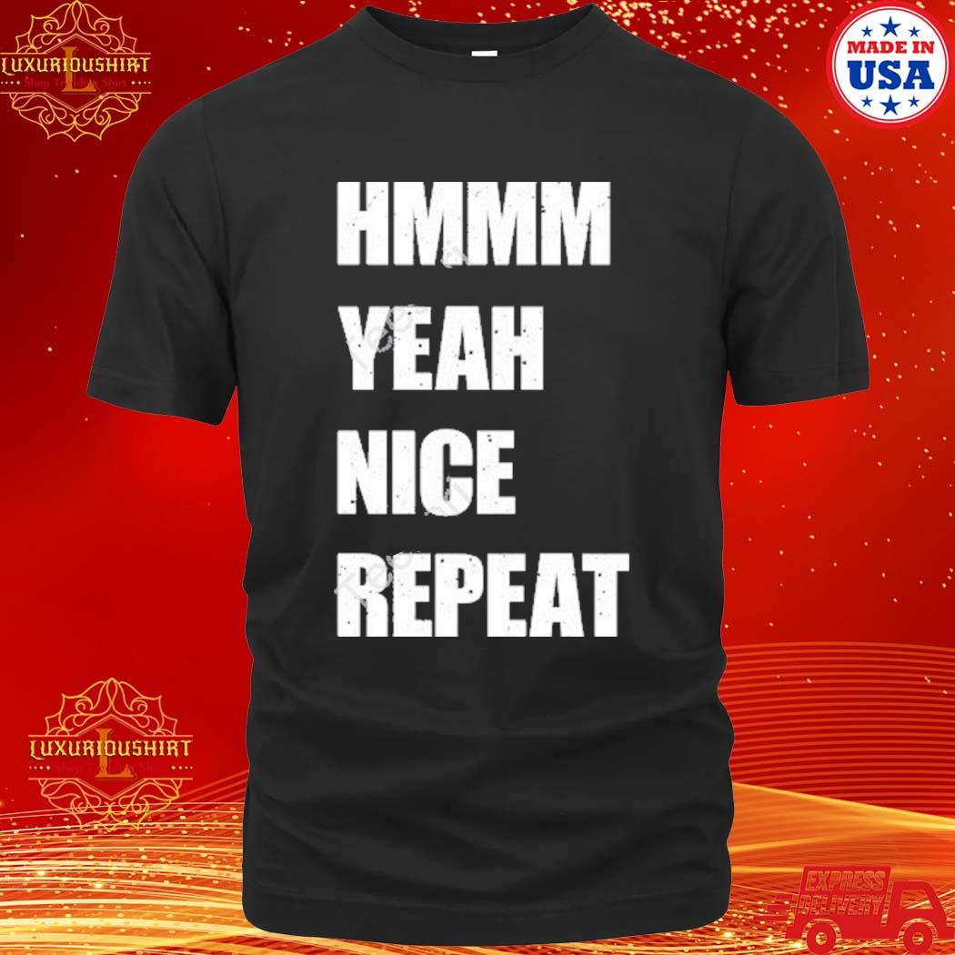 Official Hmmm Yeah Nice Repeat Shirt