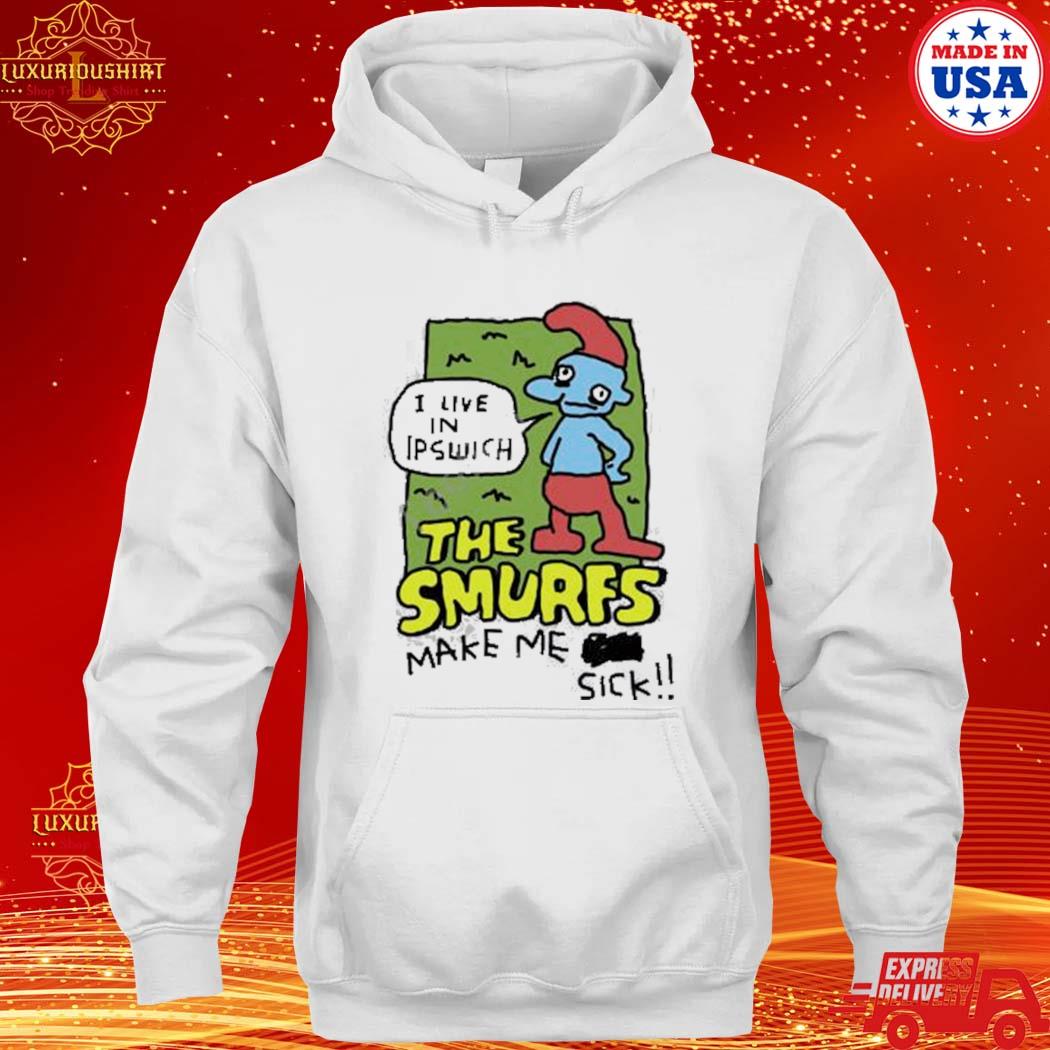 Official i Live In Ipswich The Smurf Make Me Sick Shirt hoodie