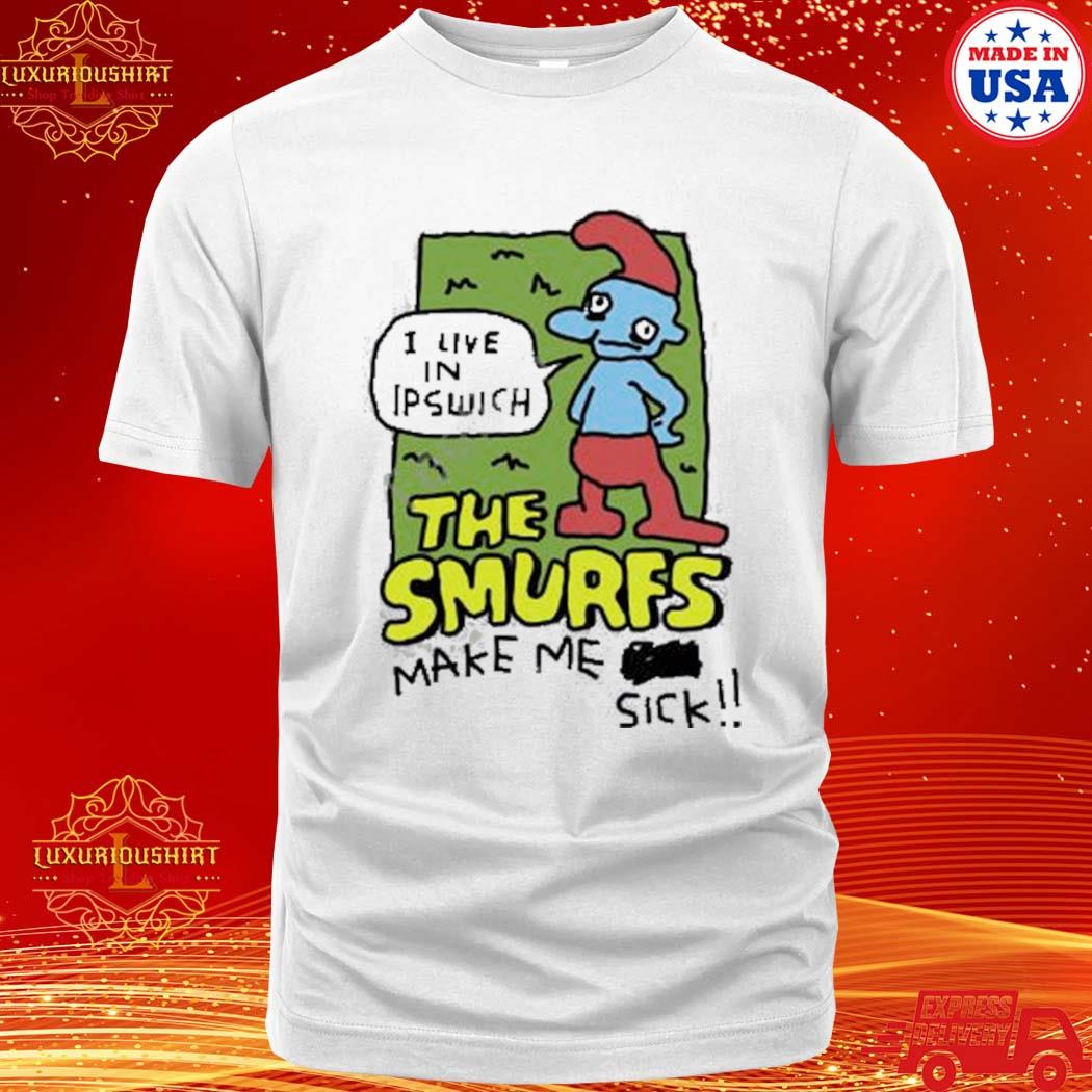 Official i Live In Ipswich The Smurf Make Me Sick Shirt