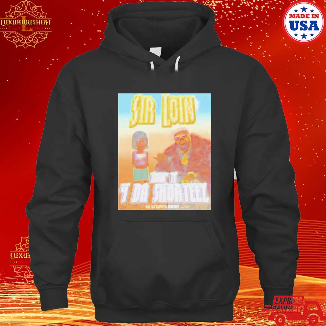 Official sir-Loin-Don’t-It-4-Da-Shorteez-shirt-5fd2b2-0 hoodie