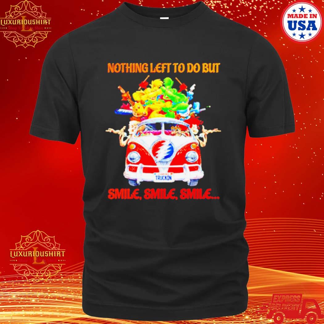 Official skeleton Nothing left to do but smile shirt