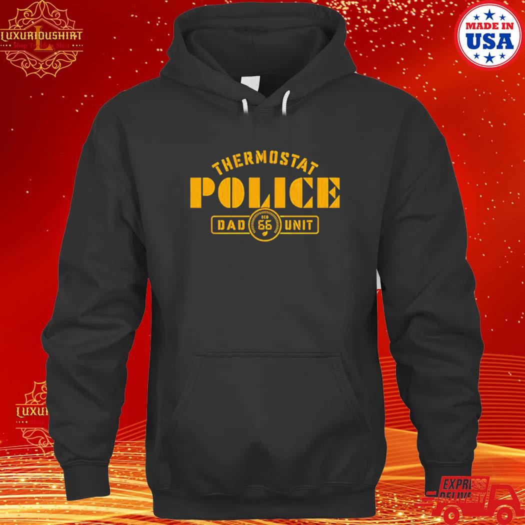 Official thermostat Police Dad Unit s hoodie