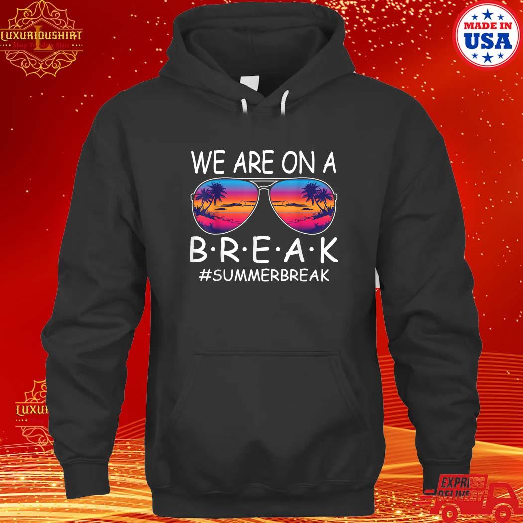 Official We Are On A Break Teacher Glasses Summer Break Hello Summer T-Shirt hoodie