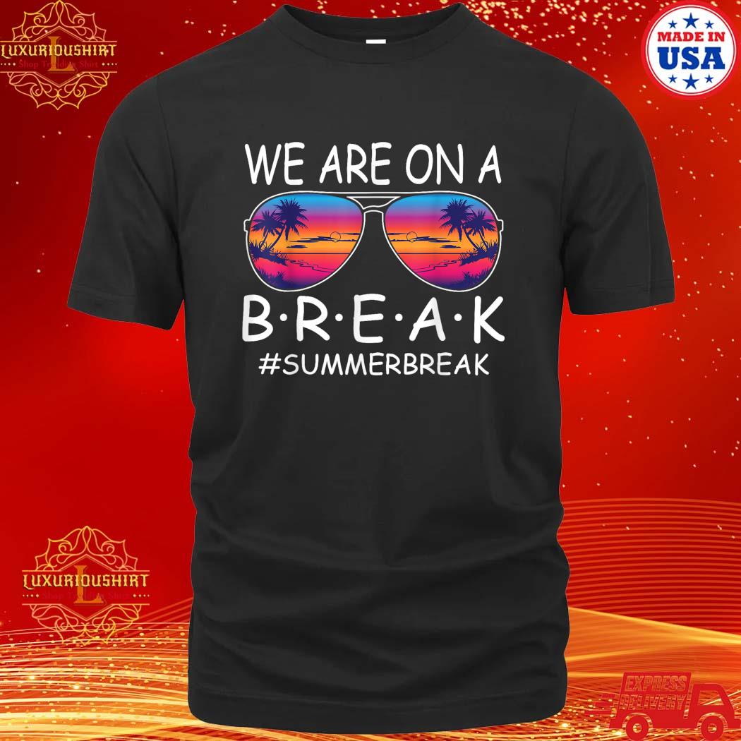 Official We Are On A Break Teacher Glasses Summer Break Hello Summer T-Shirt