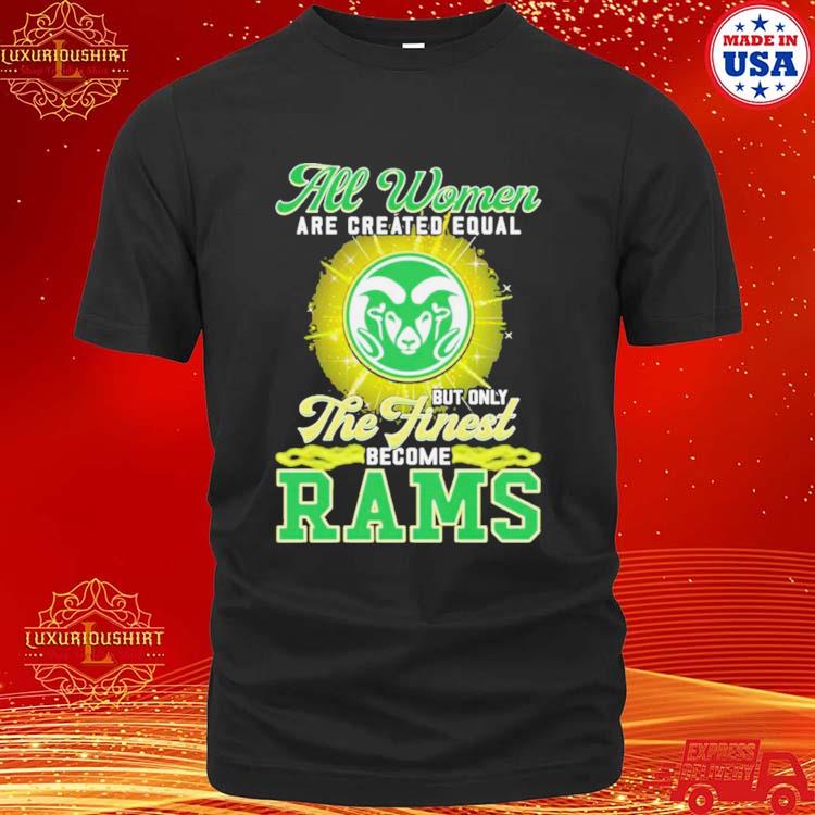 All Women Are Created Equal But Only The Finest Become Rams Shirt