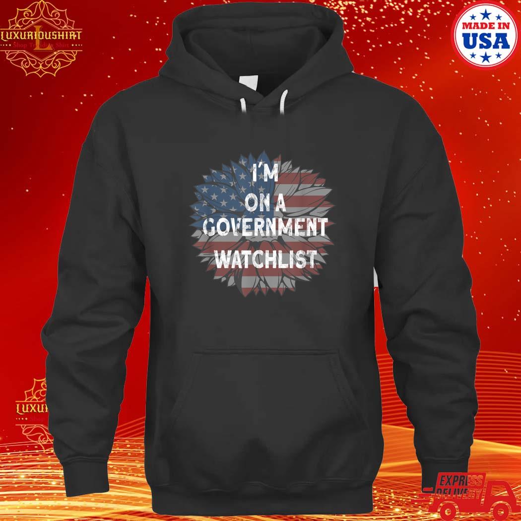 Official i'm On A Government Watchlist American Flag T-s hoodie