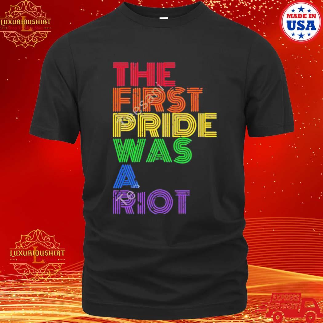 Luxurioushirt Official Lgbt Happy Pride Month The First Pride Was A Riot Shirt 20fashionteeshirt