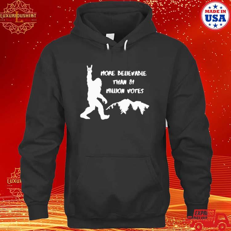 Official More Believable Than 81 Million Votes Shirt hoodie