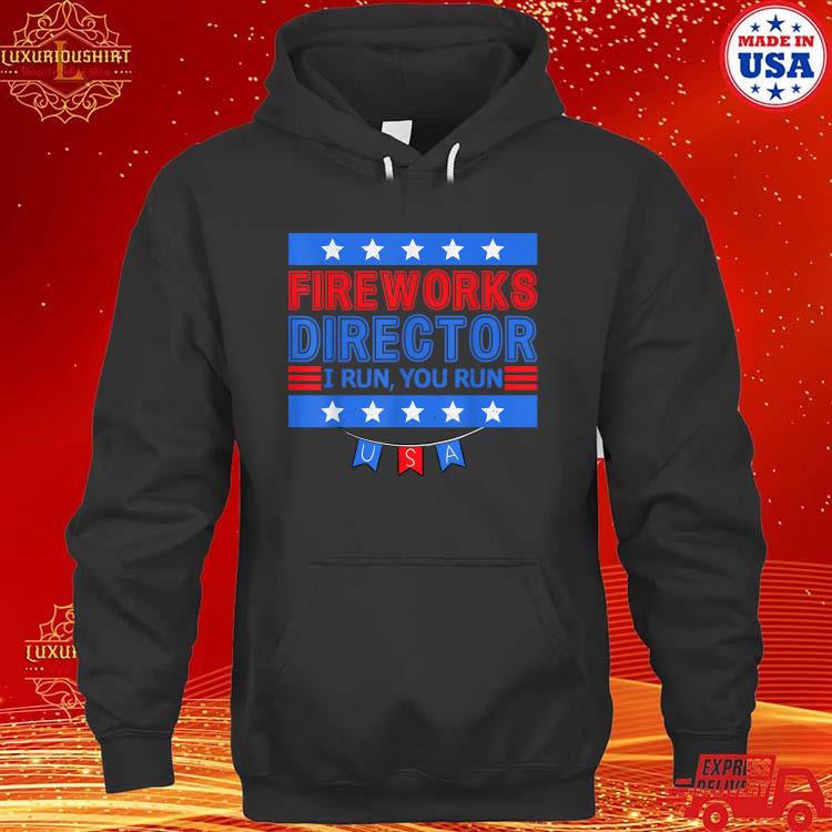 Official Patriotic 4th Of July Fireworks Director I Run You Run T-s hoodie