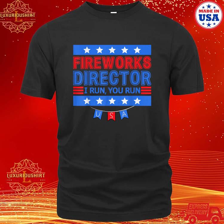 Official Patriotic 4th Of July Fireworks Director I Run You Run T-shirt