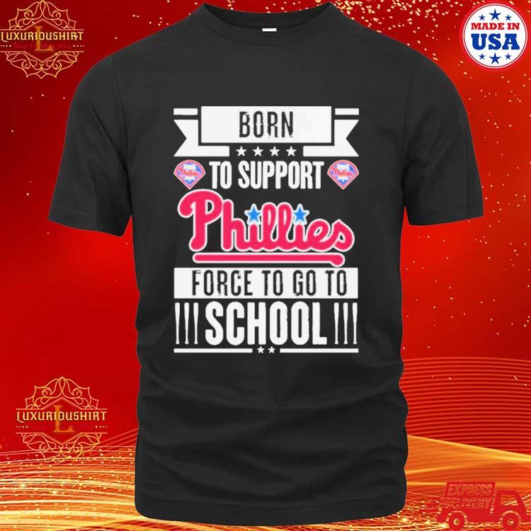 Official philadelphia Phillies born to support Phillies force to go to School shirt