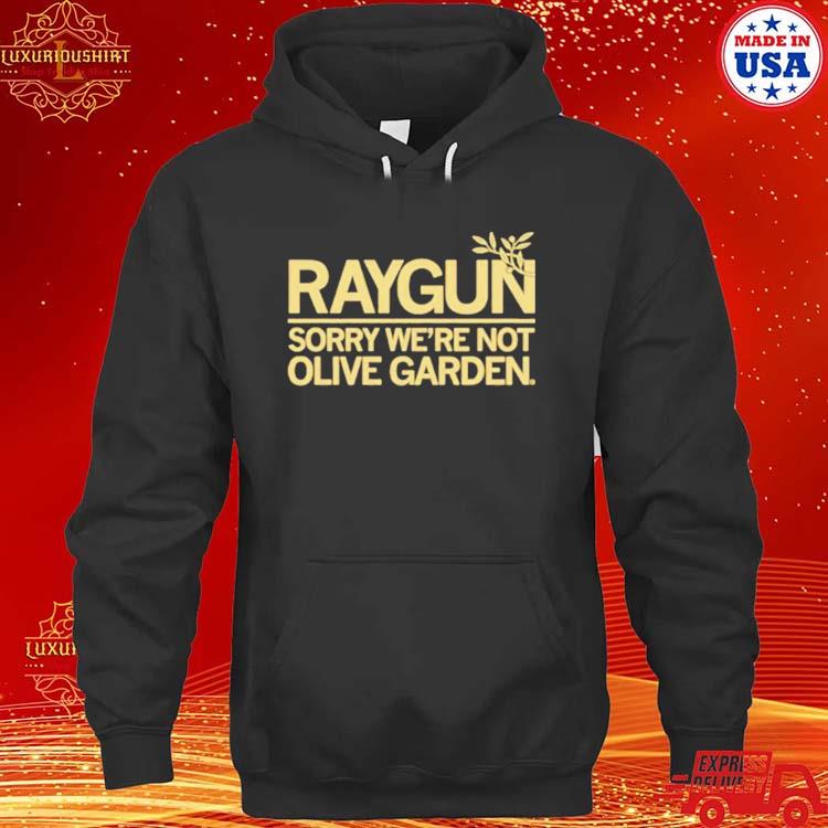 Official raygun sorry we’re not olive garden s hoodie