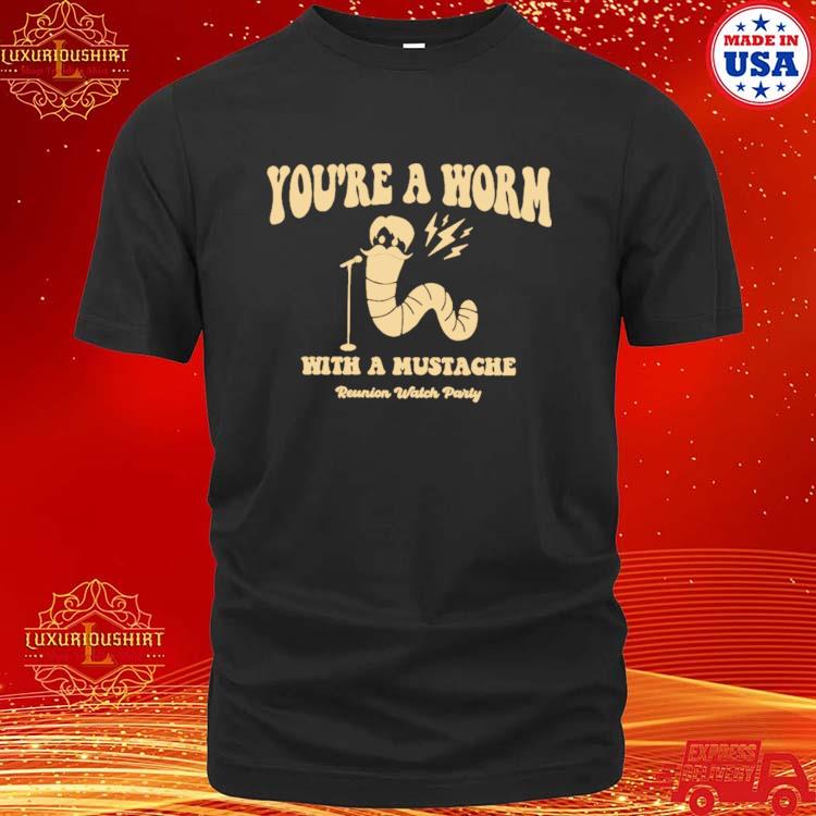 Official retro You Are A Worm With A Mustache Shirt