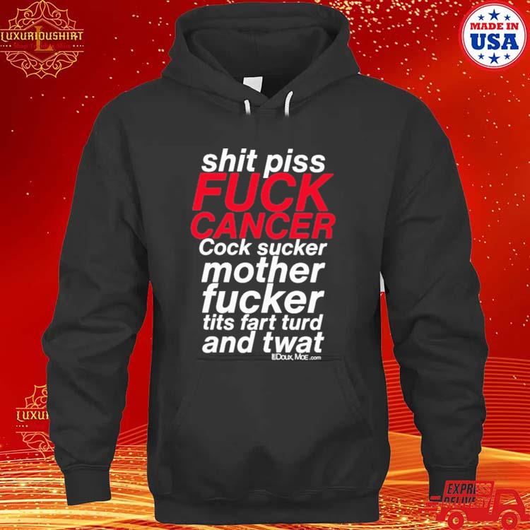 Official Shit Piss Fuck Cancer Cock Sucker Mother Fucker Tits Fart Turd And Twat Shirt hoodie