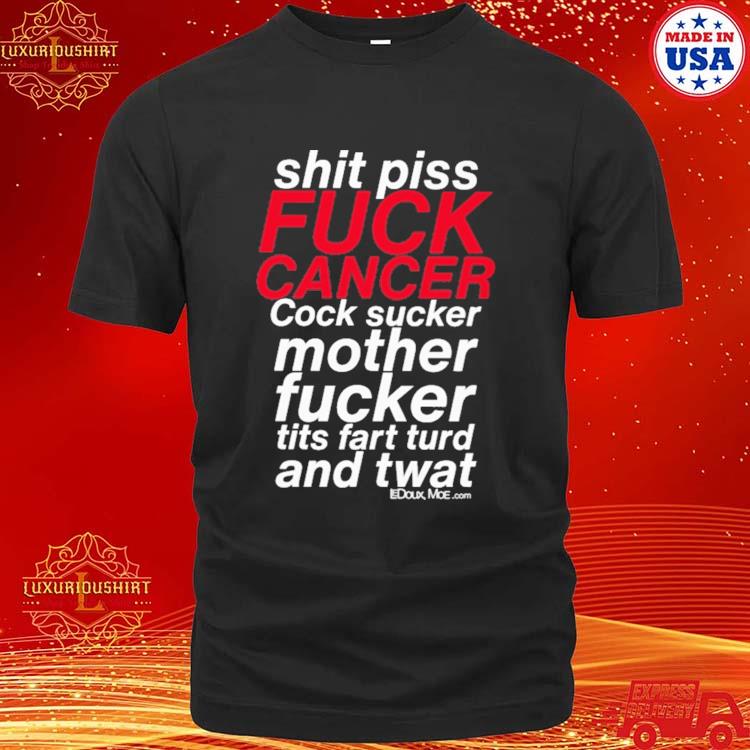 Official Shit Piss Fuck Cancer Cock Sucker Mother Fucker Tits Fart Turd And Twat Shirt