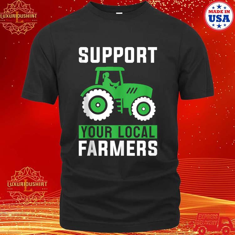 Official Support Your Local Farmers Go To Farmer's Market Shirt