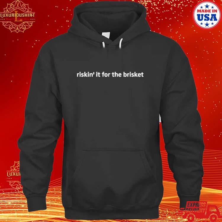 Official Texas Humor Riskin' It For The Brisket Shirt hoodie