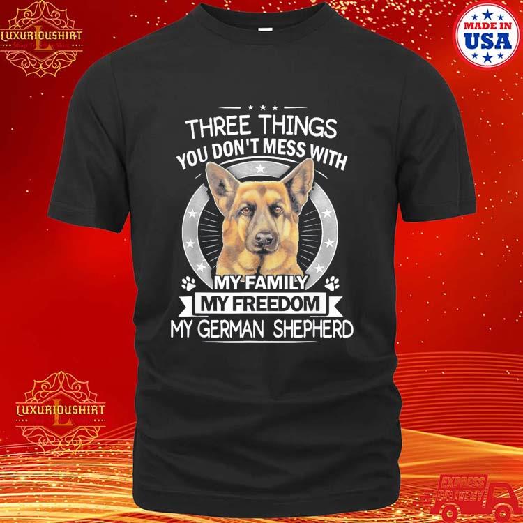 Official Three Things You Don't Mess With My Family My Freedom My German Shepherd Shirt