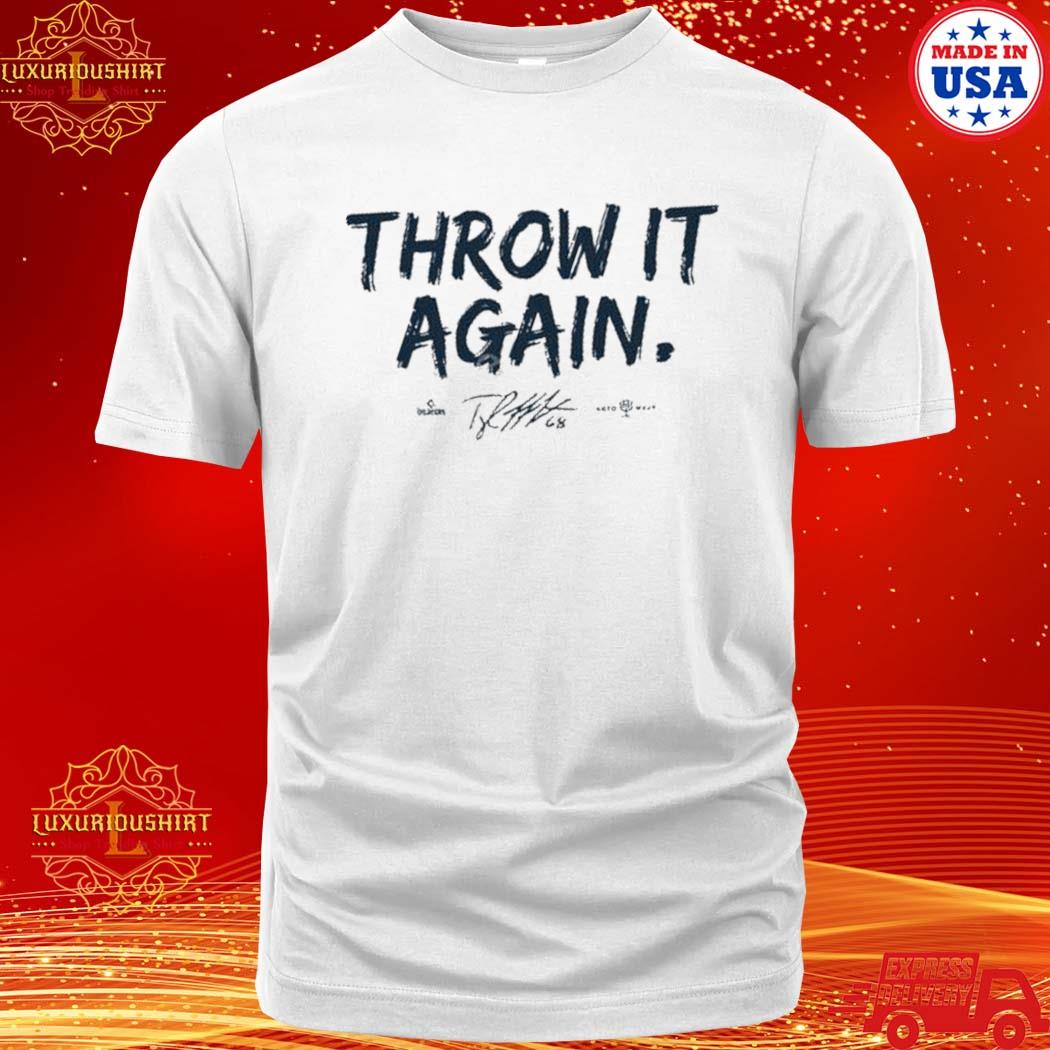 Official Tyler matzek throw it again T-shirt, hoodie, tank top, sweater and  long sleeve t-shirt