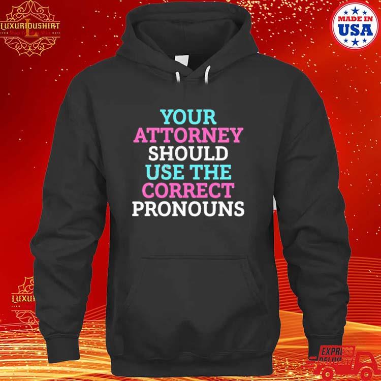 Official Your Attorney Should Use The Correct Pronouns Shirt hoodie