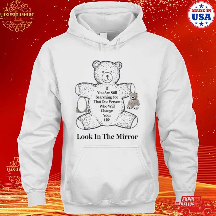 Northstardoll If You Are Still Searching For That One Person Who Will Change Your Life Look In The Mirror Shirt hoodie