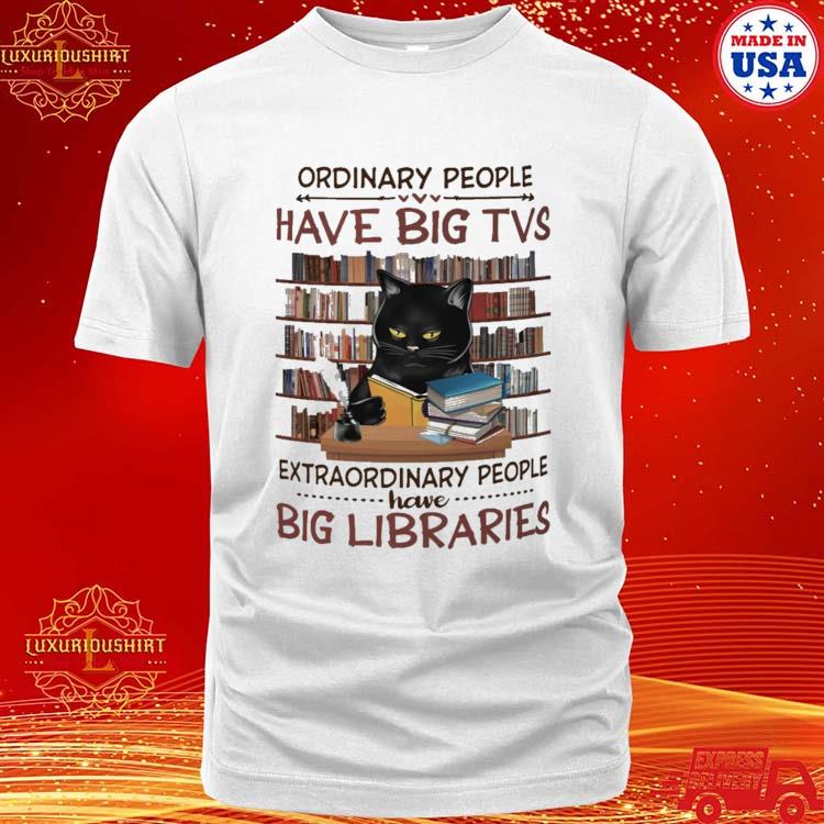 Official Cat Read Book Ordinary People Have Big Tvs Extraordinary People Have Big Libraries T-shirt