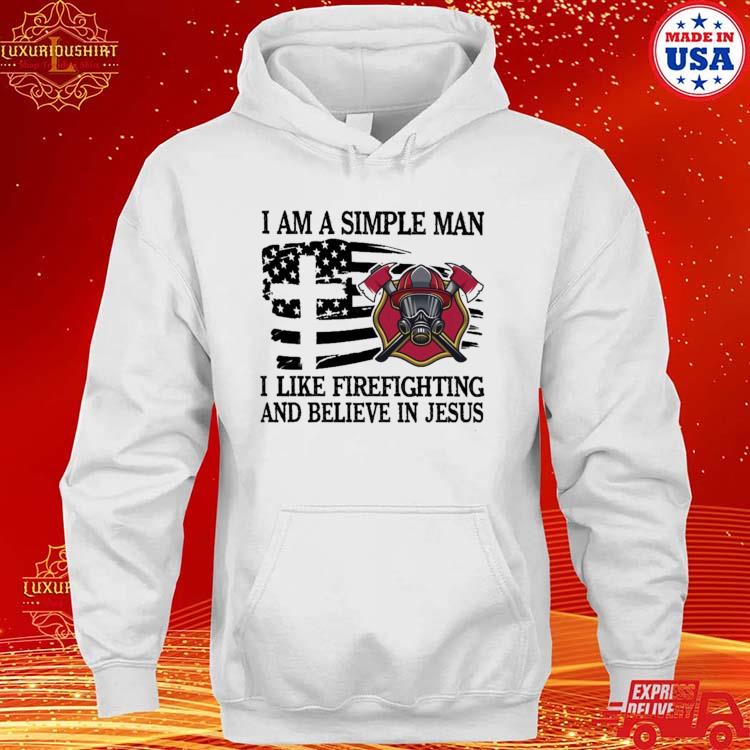 Official Fireman I Am A Simple Man I Like Firefighting And Believe In Jesus America Flag T-s hoodie