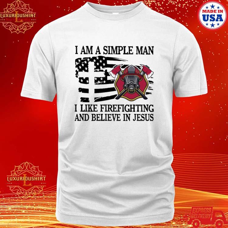 Official Fireman I Am A Simple Man I Like Firefighting And Believe In Jesus America Flag T-shirt