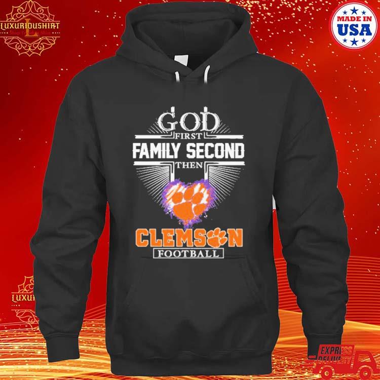 Official God First Family Second Then Clemson Football T Shirt hoodie