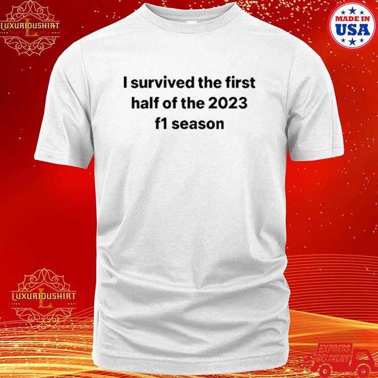 Official I Survived The First Half Of The 2023 F1 Season Shirt