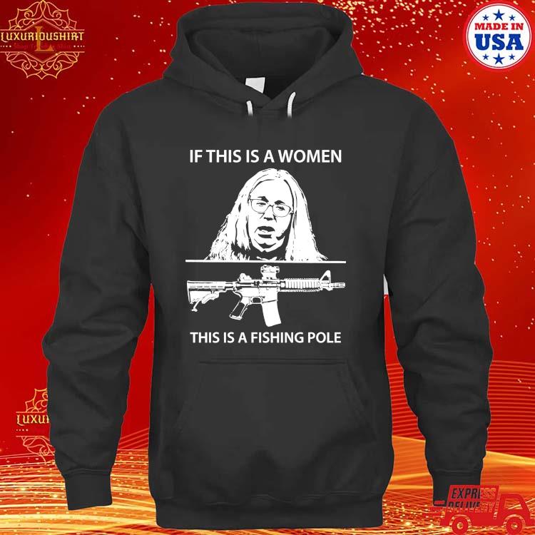 Official If This Is A Women This Is A Fishing Pole Shirt hoodie