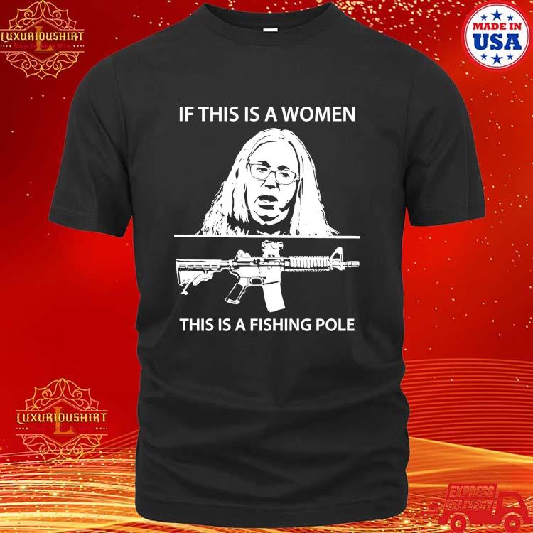 Official If This Is A Women This Is A Fishing Pole Shirt