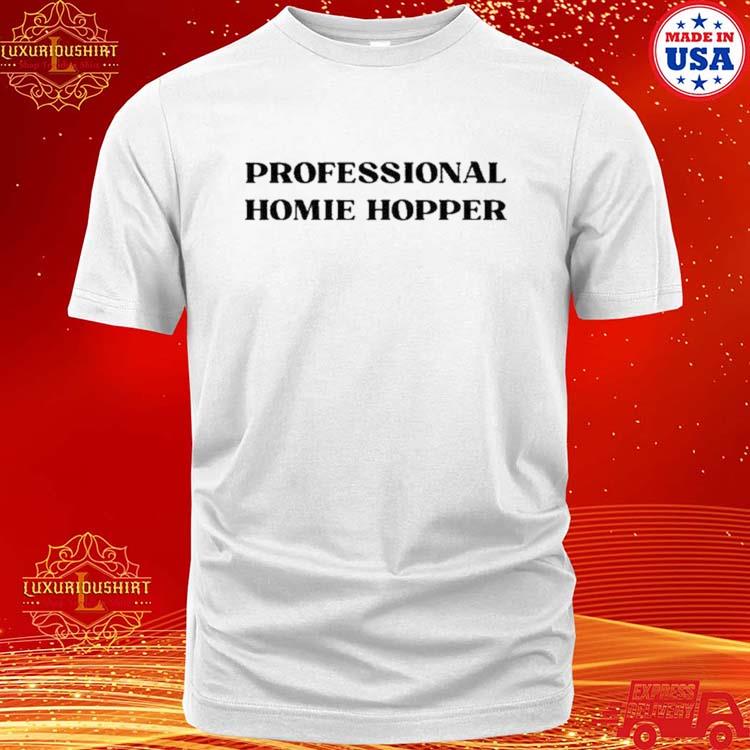 Official Professional Homie Hopper Shirt