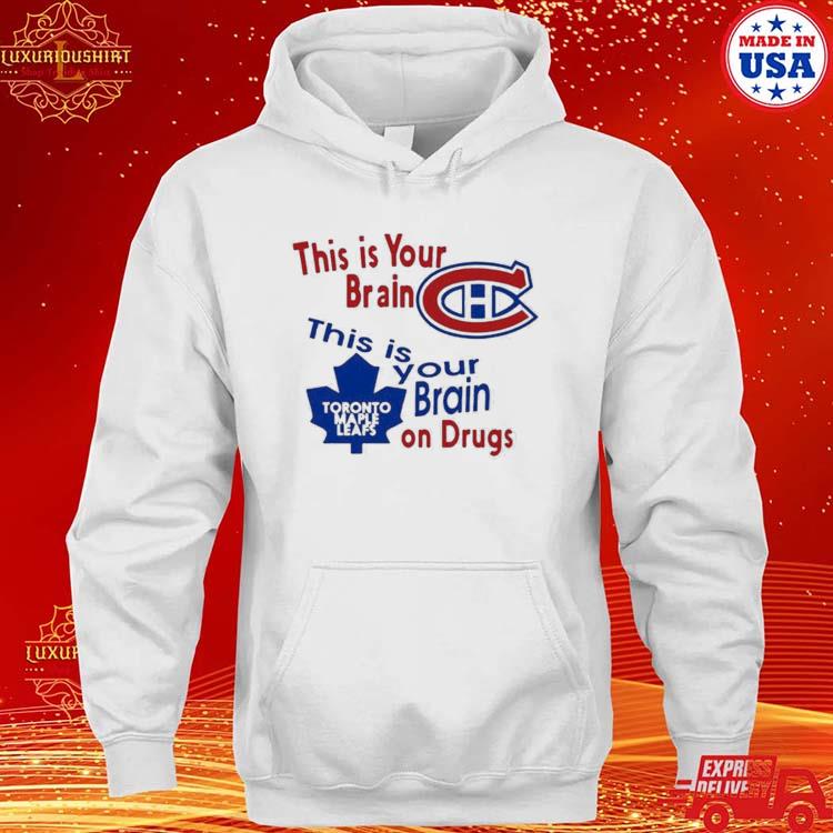 Official This Is Your Brain Montreal Canadiens Toronto Maple Leafs On Drugs Shirt hoodie