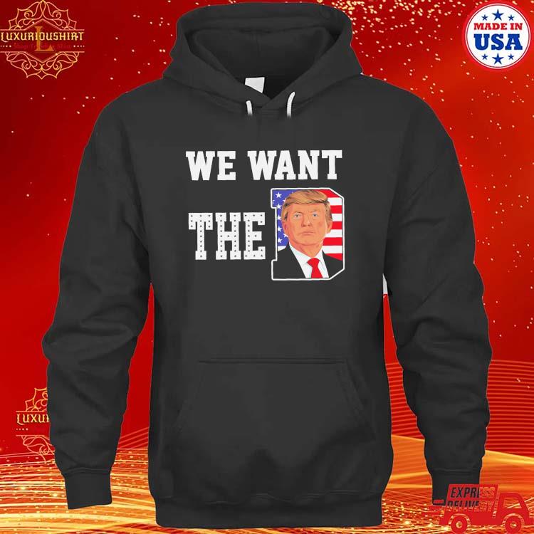 Official We Want The D Trump 2023 T-s hoodie
