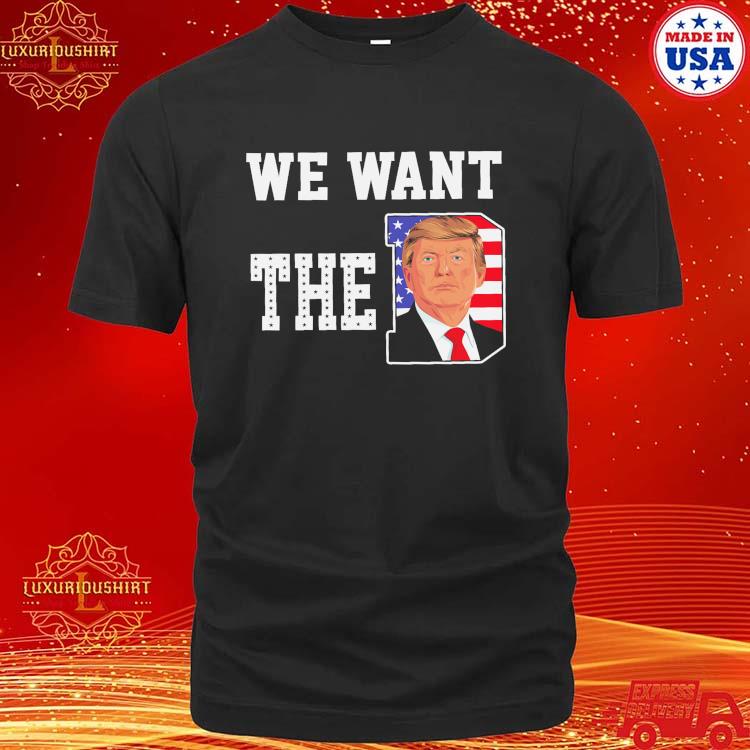 Official We Want The D Trump 2023 T-shirt
