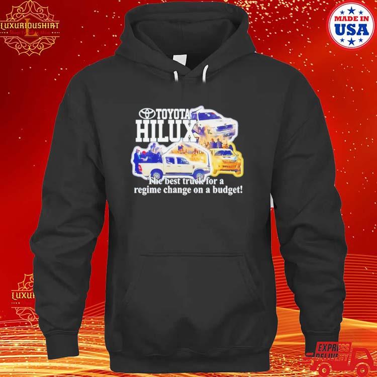 Toyota Hilux The Best Truck For A Regime Change On A Budget Shirt hoodie