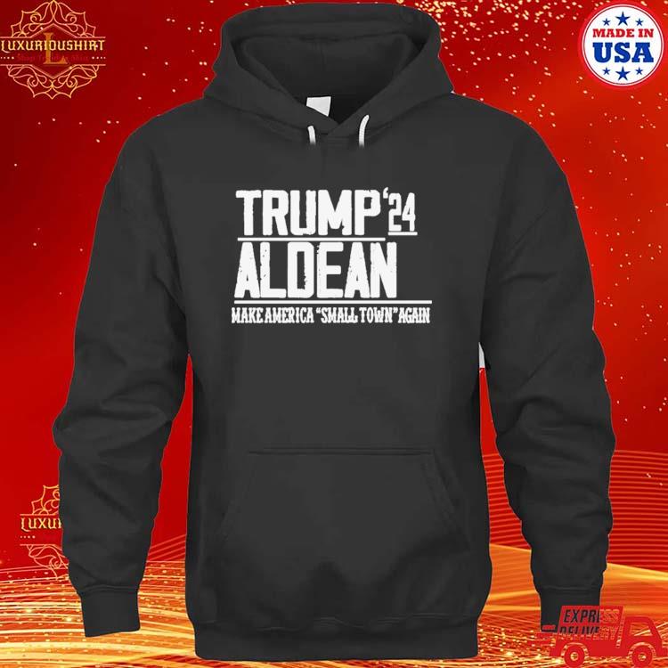 Trump Aldean 24 Make America Small Town Again Shirt hoodie