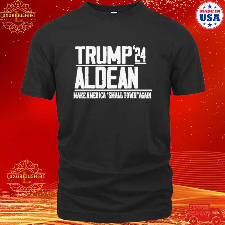 Trump Aldean 24 Make America Small Town Again Shirt